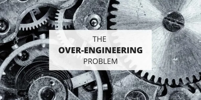 Why Is Overengineering Often A Problem