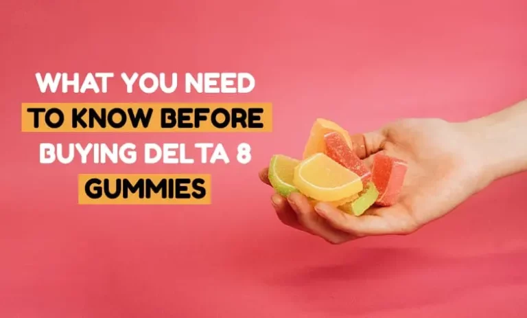 What you need to know before buying Delta 8 gummies